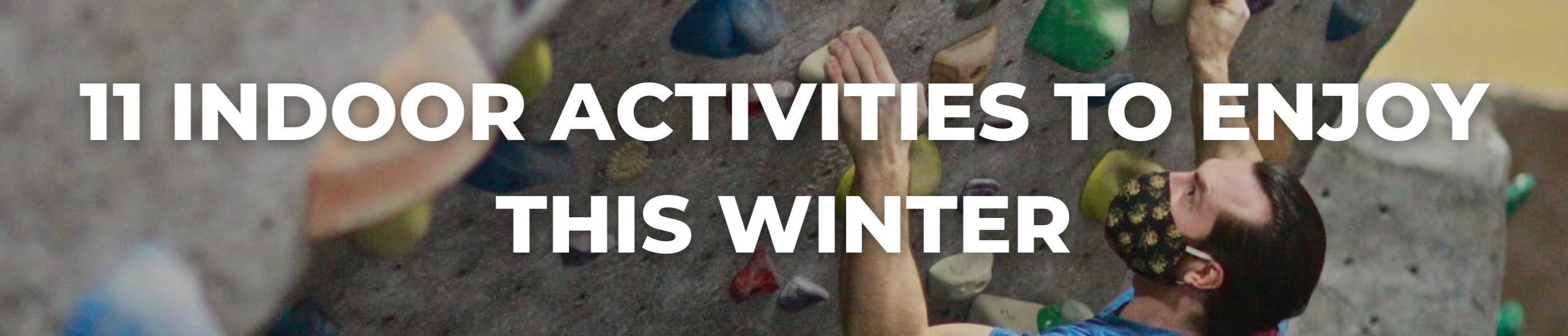 11 INDOOR ACTIVITIES TO ENJOY THIS WINTER, blog header
