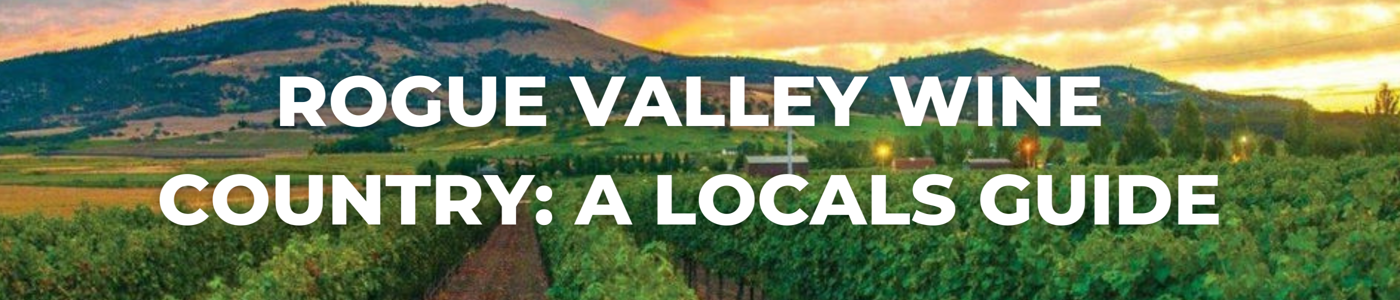blog header, your complete guide to medford's wine country, rogue valley wine country: a local's guide
